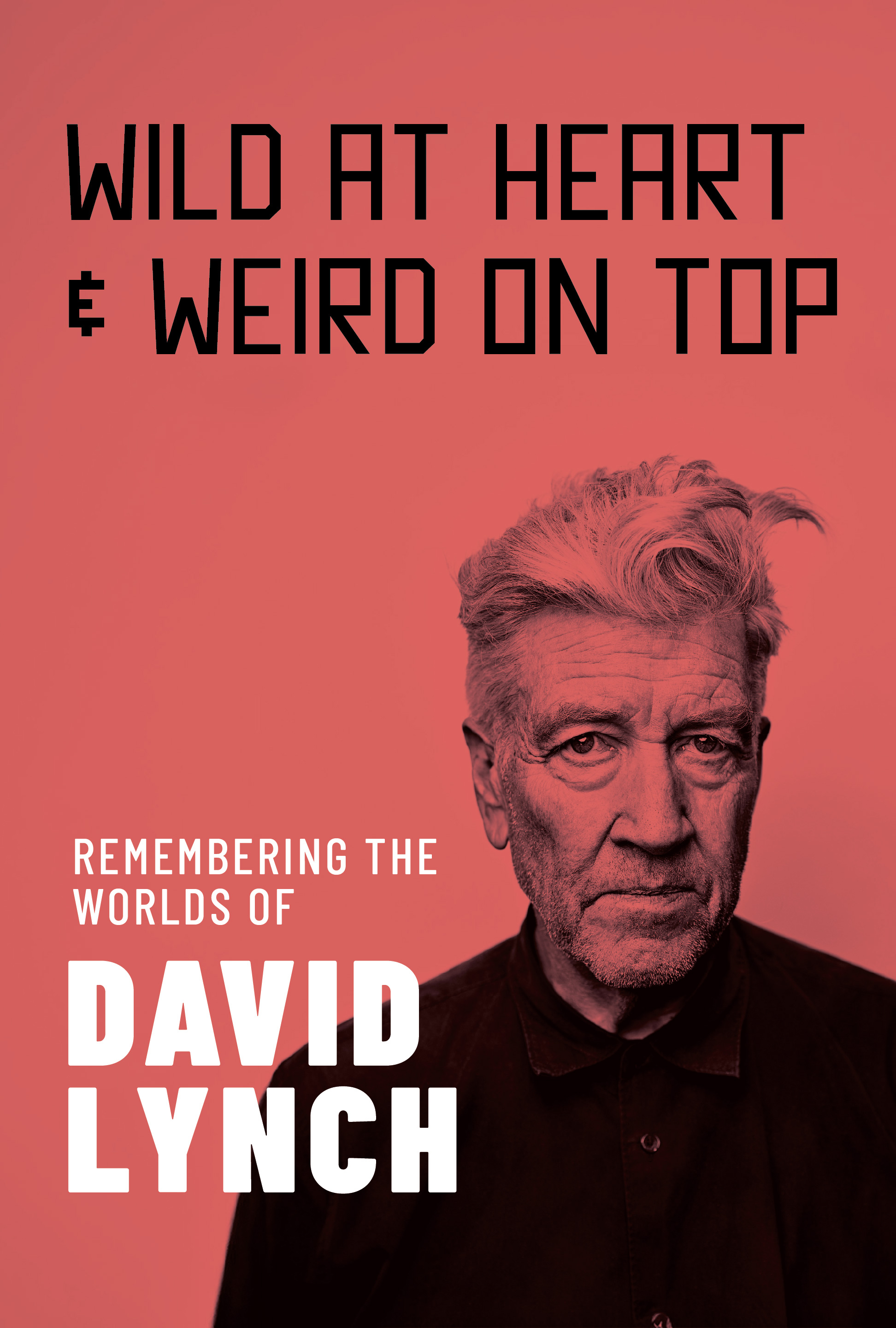 Wild At Heart & Weird On Top: Remembering The Worlds of David Lynch