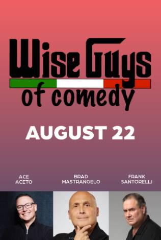 Wise Guys of Comedy: Ace Aceto, Frank Santorelli, Brad Mastrangelo