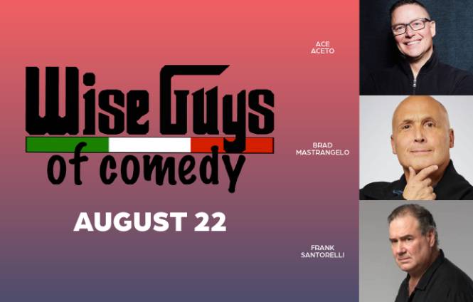 Wise Guys of Comedy: Ace Aceto, Frank Santorelli, Brad Mastrangelo
